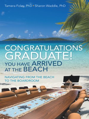 cover image of Congratulations Graduate! You Have Arrived at the Beach